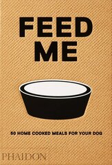 Feed Me: 50 Home Cooked Meals for your Dog hinta ja tiedot | Keittokirjat | hobbyhall.fi