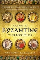 Cabinet of Byzantine Curiosities: Strange Tales and Surprising Facts from History's Most Orthodox Empire hinta ja tiedot | Historiakirjat | hobbyhall.fi