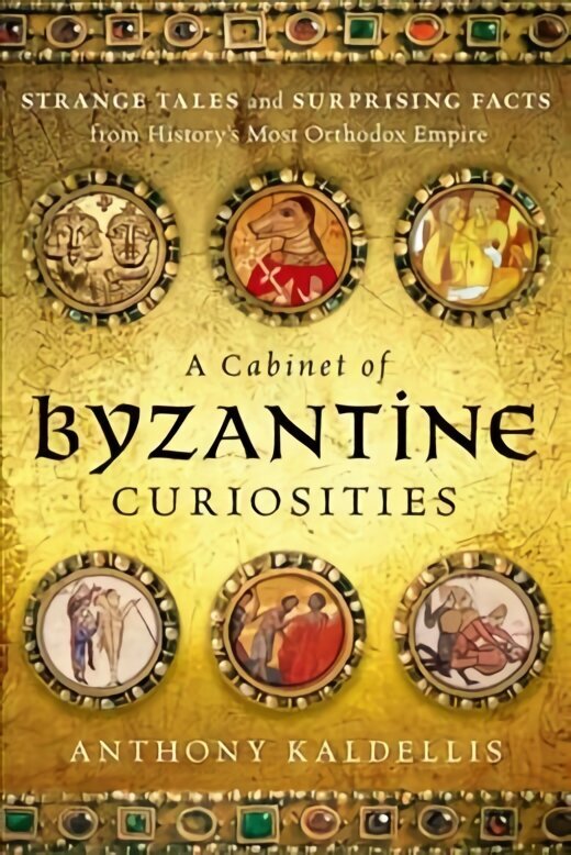 Cabinet of Byzantine Curiosities: Strange Tales and Surprising Facts from History's Most Orthodox Empire hinta ja tiedot | Historiakirjat | hobbyhall.fi