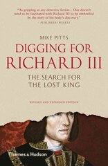 Digging for Richard III: The Search for the Lost King Revised and expanded edition hinta ja tiedot | Historiakirjat | hobbyhall.fi