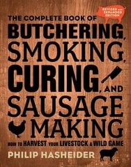 Complete Book of Butchering, Smoking, Curing, and Sausage Making: How to Harvest Your Livestock and Wild Game - Revised and Expanded Edition Second Edition, New Edition hinta ja tiedot | Keittokirjat | hobbyhall.fi