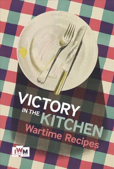 Victory is in the Kitchen: Wartime Recipes hinta ja tiedot | Keittokirjat | hobbyhall.fi