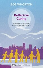 Reflective Caring: Imaginative Listening To Pastoral Experience hinta ja tiedot | Hengelliset kirjat ja teologia | hobbyhall.fi