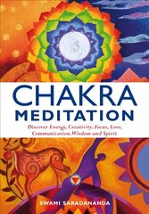 Chakra Meditation: Discover Energy, Creativity, Focus, Love, Communication, Wisdom, and Spirit hinta ja tiedot | Elämäntaitokirjat | hobbyhall.fi