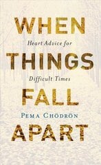 When Things Fall Apart: Heart Advice for Difficult Times hinta ja tiedot | Hengelliset kirjat ja teologia | hobbyhall.fi