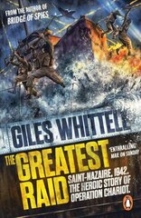 Greatest Raid: St Nazaire, 1942: The Heroic Story of Operation Chariot hinta ja tiedot | Historiakirjat | hobbyhall.fi