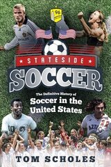 Stateside Soccer: A Definitive History of Soccer in the United States of America hinta ja tiedot | Terveys- ja ravitsemuskirjat | hobbyhall.fi