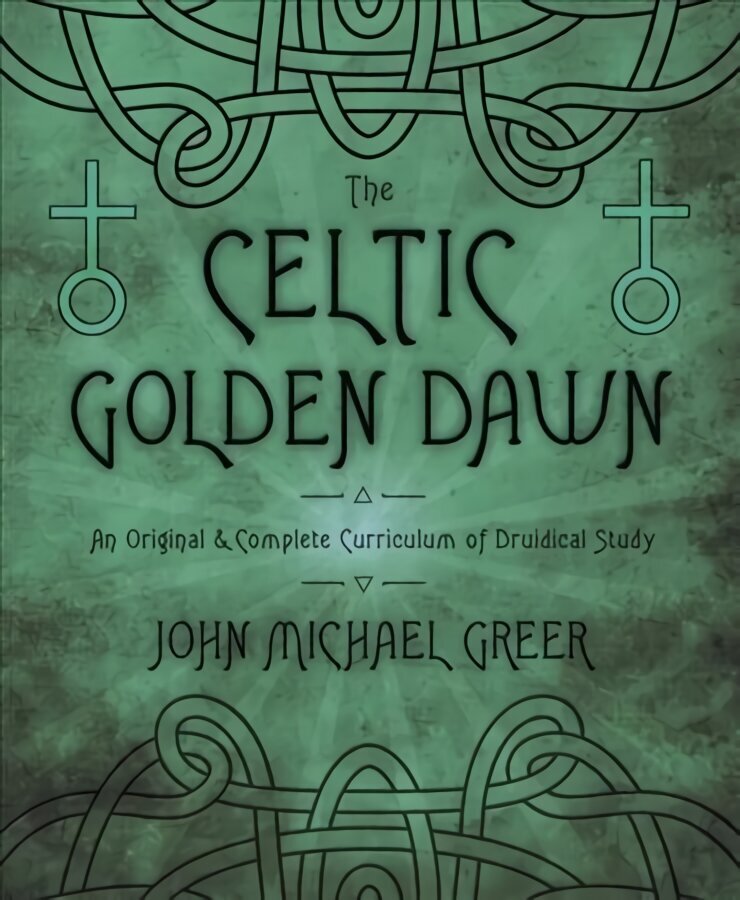 Celtic Golden Dawn: An Original and Complete Curriculum of Druidical Study hinta ja tiedot | Elämäntaitokirjat | hobbyhall.fi