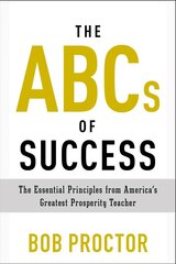 ABCs of Success: The Essential Principles from America's Greatest Prosperity Teacher hinta ja tiedot | Elämäntaitokirjat | hobbyhall.fi