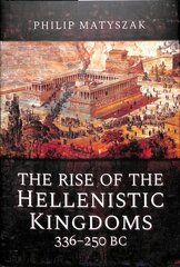 Rise of the Hellenistic Kingdoms 336-250 BC hinta ja tiedot | Historiakirjat | hobbyhall.fi