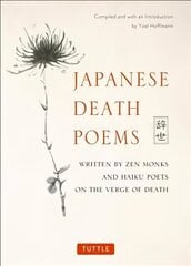 Japanese Death Poems: Written by Zen Monks and Haiku Poets on the Verge of Death hinta ja tiedot | Runokirjat | hobbyhall.fi