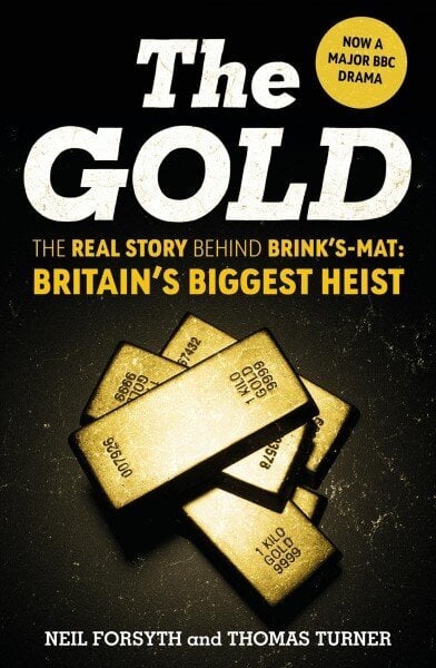 Gold: The real story behind Brinks-Mat: Britains biggest heist