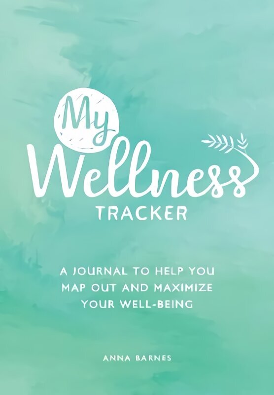 My Wellness Tracker: A Journal to Help You Map Out and Maximize Your Well-Being hinta ja tiedot | Elämäntaitokirjat | hobbyhall.fi