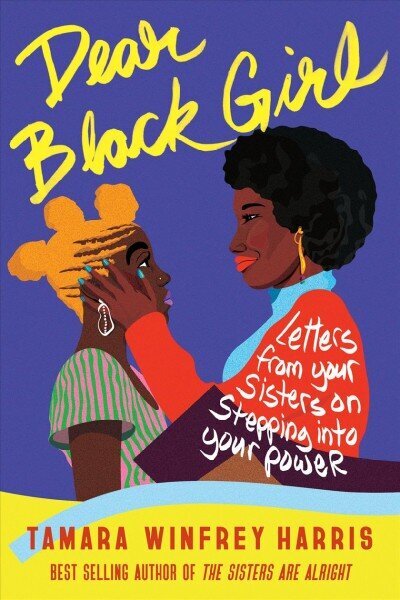 Dear Black Girl: Letters From Your Sisters on Stepping Into Your Power hinta ja tiedot | Elämäntaitokirjat | hobbyhall.fi