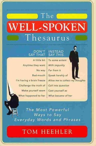 The Well-Spoken Thesaurus: The Most Powerful Ways to Say Everyday Words and Phrases hinta ja tiedot | Vieraiden kielten oppimateriaalit | hobbyhall.fi