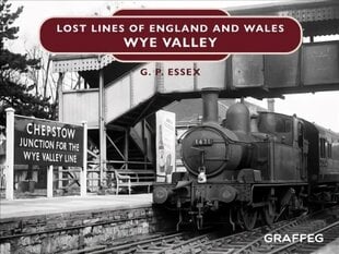 Lost Lines of England and Wales: Wye Valley hinta ja tiedot | Matkakirjat ja matkaoppaat | hobbyhall.fi