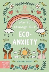 How to Manage Your Eco-Anxiety: A Step-by-Step Guide to Creating Positive Change hinta ja tiedot | Nuortenkirjat | hobbyhall.fi