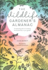 Wildlife Gardener's Almanac: A Seasonal Guide to Increasing the Biodiversity in Your Garden hinta ja tiedot | Puutarhakirjat | hobbyhall.fi