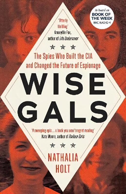 Wise Gals: The Spies Who Built the CIA and Changed the Future of Espionage hinta ja tiedot | Historiakirjat | hobbyhall.fi