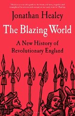 Blazing World: A New History of Revolutionary England hinta ja tiedot | Historiakirjat | hobbyhall.fi