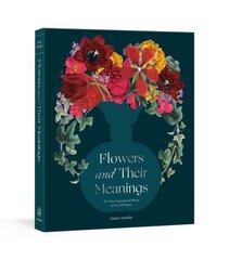 Flowers and Their Meanings: The Secret Language and History of Over 600 Blooms (A Flower Dictionary) hinta ja tiedot | Puutarhakirjat | hobbyhall.fi