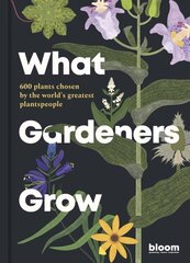 What Gardeners Grow: Bloom Gardener's Guide: 600 plants chosen by the world's greatest plantspeople, Volume 6 hinta ja tiedot | Puutarhakirjat | hobbyhall.fi