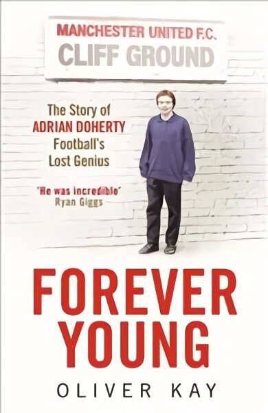 Forever Young: The Story of Adrian Doherty, Football's Lost Genius hinta ja tiedot | Elämäkerrat ja muistelmat | hobbyhall.fi