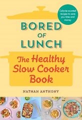 Bored of Lunch: The Healthy Slow Cooker Book: Calorie-counted recipes to save you time and money hinta ja tiedot | Keittokirjat | hobbyhall.fi