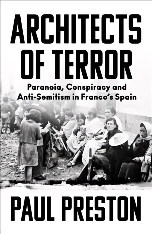 Architects of Terror: Paranoia, Conspiracy and Anti-Semitism in Francos Spain hinta ja tiedot | Historiakirjat | hobbyhall.fi