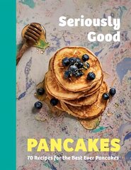 Seriously Good Pancakes: 70 Recipes for the Best Ever Pancakes hinta ja tiedot | Keittokirjat | hobbyhall.fi