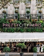 prettycityparis: Discovering Paris's Beautiful Places hinta ja tiedot | Matkakirjat ja matkaoppaat | hobbyhall.fi