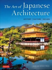 Art of Japanese Architecture: History / Culture / Design hinta ja tiedot | Valokuvakirjat | hobbyhall.fi