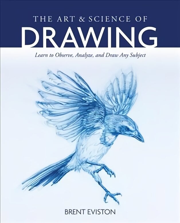 Art and Science of Drawing: Learn to Observe, Analyze, and Draw Any Subject hinta ja tiedot | Terveys- ja ravitsemuskirjat | hobbyhall.fi