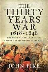 Thirty Years War, 1618 - 1648: The First Global War and the end of Habsburg Supremacy hinta ja tiedot | Historiakirjat | hobbyhall.fi