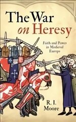 War On Heresy: Faith and Power in Medieval Europe Main hinta ja tiedot | Historiakirjat | hobbyhall.fi