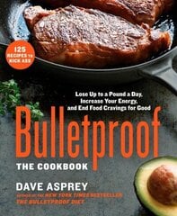 Bulletproof: The Cookbook: Lose Up to a Pound a Day, Increase Your Energy, and End Food Cravings for Good hinta ja tiedot | Keittokirjat | hobbyhall.fi