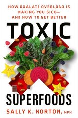 Toxic Superfoods: The Hidden Toxin in 'Superfoods' That's Making You Sick--and How to Feel Better hinta ja tiedot | Elämäntaitokirjat | hobbyhall.fi