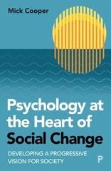 Psychology at the Heart of Social Change: Developing a Progressive Vision for Society Abridged edition hinta ja tiedot | Elämäntaitokirjat | hobbyhall.fi