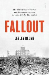 Fallout: the Hiroshima cover-up and the reporter who revealed it to the world hinta ja tiedot | Historiakirjat | hobbyhall.fi