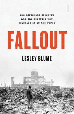 Fallout: the Hiroshima cover-up and the reporter who revealed it to the world hinta ja tiedot | Historiakirjat | hobbyhall.fi