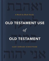 Old Testament Use of Old Testament: A Book-by-Book Guide hinta ja tiedot | Hengelliset kirjat ja teologia | hobbyhall.fi