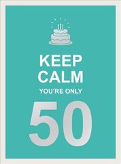 Keep Calm You're Only 50: Wise Words for a Big Birthday hinta ja tiedot | Tietosanakirjat ja hakuteokset | hobbyhall.fi