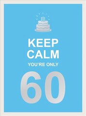 Keep Calm You're Only 60: Wise Words for a Big Birthday hinta ja tiedot | Tietosanakirjat ja hakuteokset | hobbyhall.fi