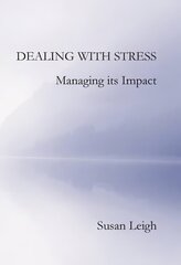 Dealing with Stress, Managing its Impact hinta ja tiedot | Elämäntaitokirjat | hobbyhall.fi