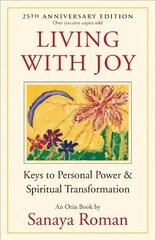 Living with Joy: Keys to Personal Power and Spiritual Transformation 2nd Revised edition hinta ja tiedot | Elämäntaitokirjat | hobbyhall.fi