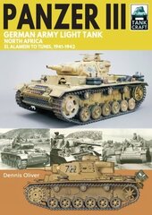 Panzer III German Army Light Tank: North Africa El Alamein to Tunis, 1941-1943 hinta ja tiedot | Historiakirjat | hobbyhall.fi