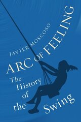 Arc of Feeling: The History of the Swing hinta ja tiedot | Historiakirjat | hobbyhall.fi