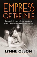 Empress of the Nile: the daredevil archaeologist who saved Egypts ancient temples from destruction hinta ja tiedot | Historiakirjat | hobbyhall.fi