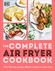 Complete Air Fryer Cookbook: Over 100 Easy, Energy-efficient Recipes for Every Meal hinta ja tiedot | Keittokirjat | hobbyhall.fi