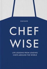 Chefwise: Life Lessons from Leading Chefs Around the World hinta ja tiedot | Keittokirjat | hobbyhall.fi